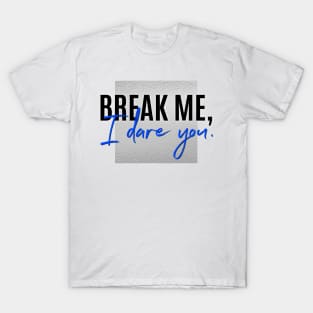 Break Me swag T-Shirt